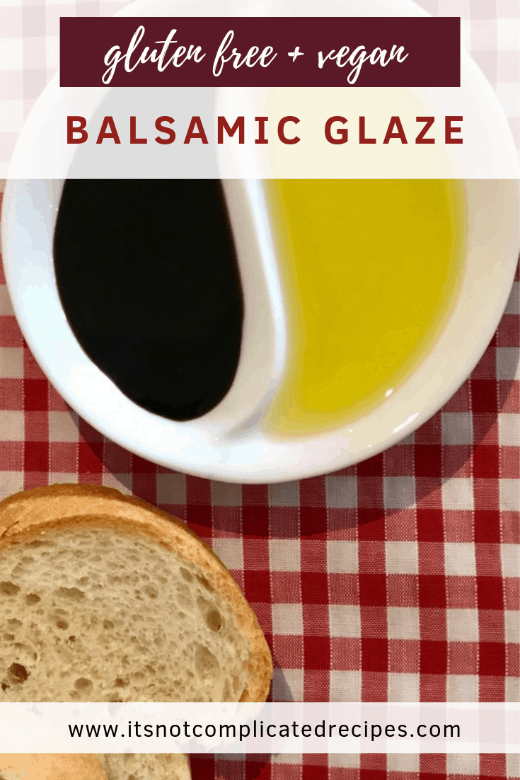 Gluten Free and Vegan Balsamic Glaze - It's Not Complicated Recipes #balsamic #glutenfree #vegan #sides #entree #starter #partyfood #balsamic #bread 