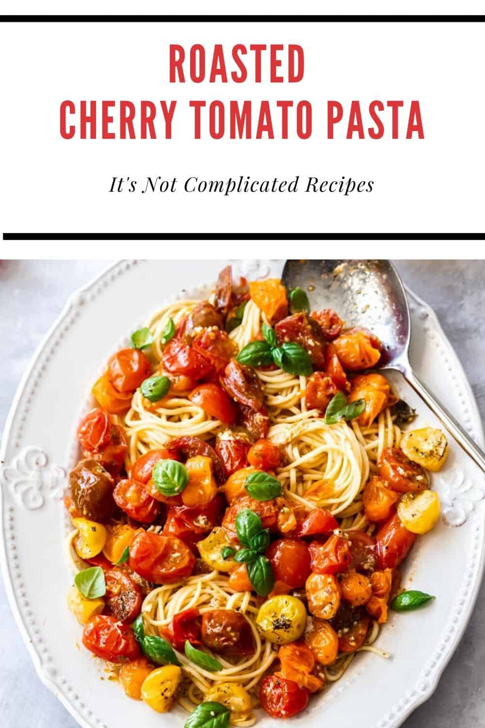 Roasted Cherry Tomato Pasta - It's Not Complicated Recipes