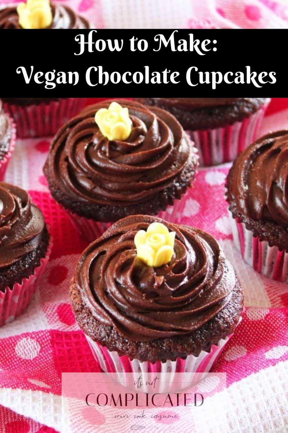 Vegan Chocolate Cupcakes - It's Not Complicated Recipes