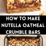 Pinterest image with photos of Nutella Oatmeal Crumble Bars.