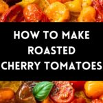 Pinterest image with photos of Roasted Cherry Tomatoes.