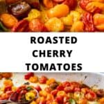 Pinterest image with photos of Roasted Cherry Tomatoes.