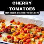 Pinterest image with photo of Roasted Cherry Tomatoes.