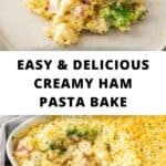 Pinterest image with photos of Creamy Ham Pasta Bake.