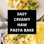 Pinterest image with photos of Creamy Ham Pasta Bake.