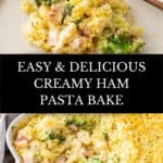 Pinterest image with photos of Creamy Ham Pasta Bake.