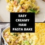 Pinterest image with photos of Creamy Ham Pasta Bake.