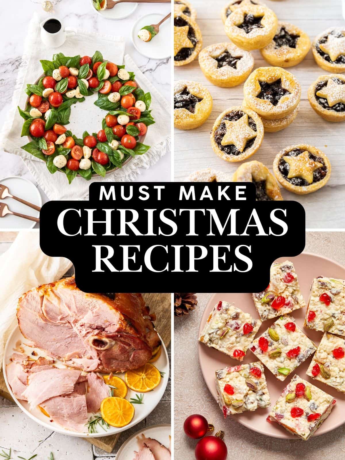 Photo collage of Must Make Christmas Recipes, featuring Caprese Wreath, Mince Pies, Glazed Ham and White Christmas.