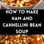 Pinterest image with photos of Ham and Cannellini Bean Soup.