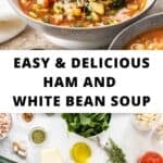 Pinterest image with photos of Ham and Cannellini Bean Soup.