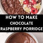 Pinterest image with photos of Chocolate Raspberry Porridge.