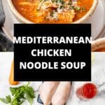 Pinterest image with photos of Mediterranean Chicken Noodle Soup.