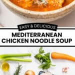 Pinterest image with photos of Mediterranean Chicken Noodle Soup.