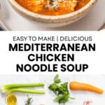 Pinterest image with photos of Mediterranean Chicken Noodle Soup.