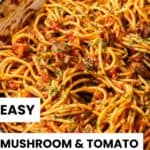 Pinterest image with photo of Mushroom and Tomato Pasta.