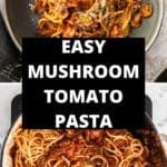 Pinterest image with photos of Mushroom and Tomato Pasta.
