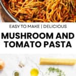 Pinterest image with photos of Mushroom and Tomato Pasta.