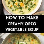 Pinterest image with photos of Creamy Orzo Vegetable Soup.