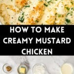 Pinterest image with photos of Creamy Mustard and Spinach Chicken.