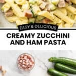 Pinterest image with photos of Creamy Zucchini and Ham Pasta.