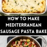 Pinterest image with photos of Mediterranean Sausage Pasta Bake.